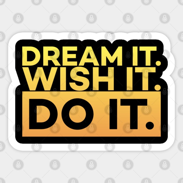 Dream it,Wish it,Do it motivation text Sticker by DrollDrifter